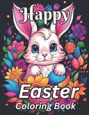 Happy Easter Coloring Book Over 50 Big And Easy To Color With Easter And Springtime Themed Designs For Kids Ages 3-10 ( Easter Gifts for Kids) (easter Basket Stuffers)
