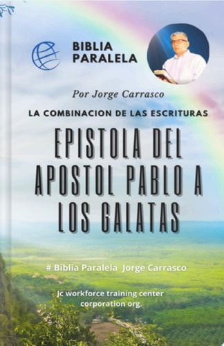 EPISTOLA DEL APOSTOL PABLO A LOS GALATAS Biblia Paralela Por Jorge Carrasco