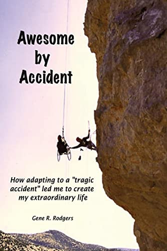 Awesome by Accident How Adapting to a "tragic Accident" Led Me to Create My Extraordinary Life