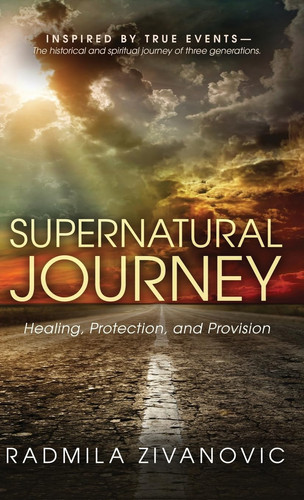 Supernatural Journey Healing, Protection, and Provision