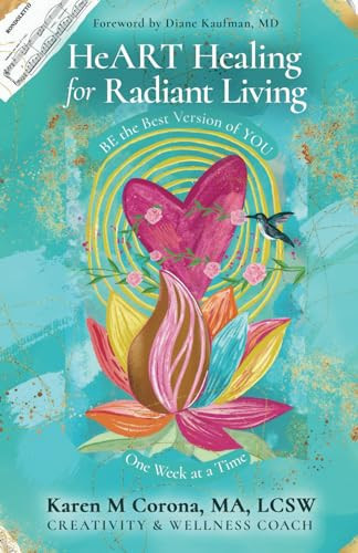 HeART Healing for Radiant Living: BE the Best Version of YOU One Week at a Time