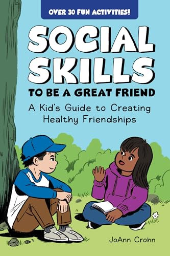 Social Skills to Be a Great Friend A Kid's Guide to Creating Healthy Friendships