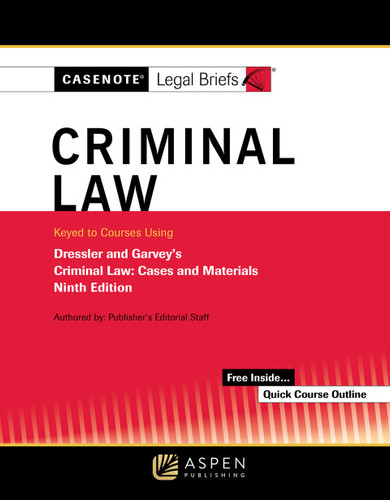 Casenote Legal Briefs for Criminal Law, Keyed to Dressler and Garvey