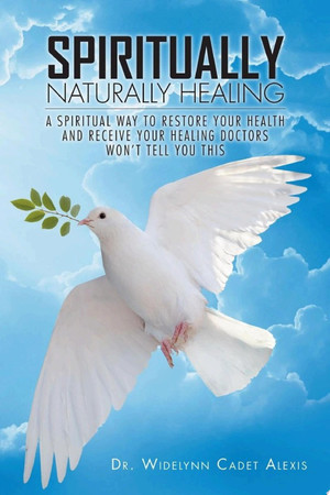 Spiritually naturally healing: a spiritual way to restore your health and receive your healing doctors won't tell you this
