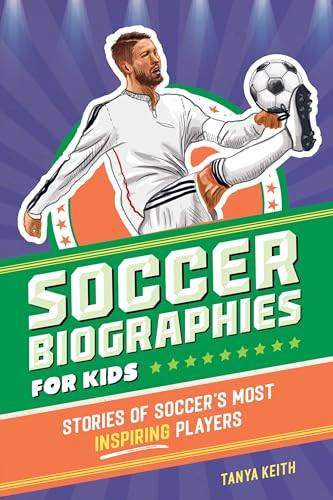 Soccer Biographies for Kids Stories of Soccer's Most Inspiring Players
