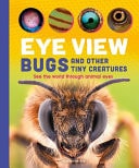 Eye View: Bugs and Other Tiny Creatures