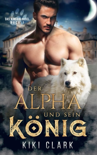 Der Alpha und sein König (Das Kincaid-Rudel) (German Edition)