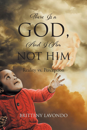 There Is a GOD, And I Am NOT HIM Reality Vs. Perception
