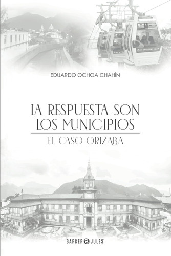 La respuesta son los municipios: El caso Orizaba (Spanish Edition)