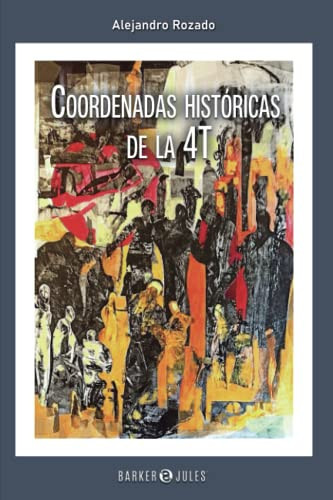 Coordenadas históricas de la 4T (Spanish Edition)