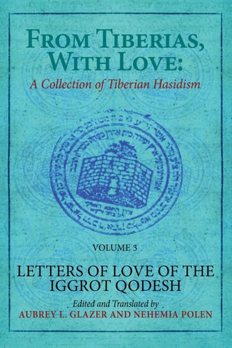 From Tiberias, with Love Letters of Love of the Iggrot Qodesh
