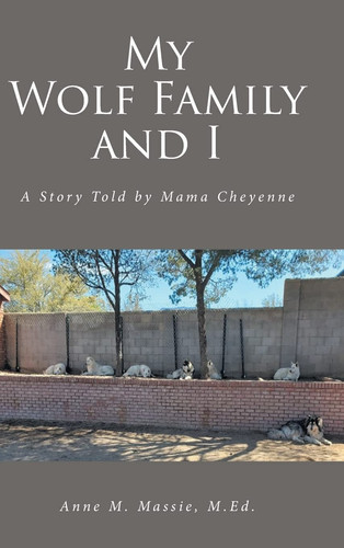 My Wolf Family and I A Story Told by Mama Cheyenne