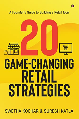 20 Game-Changing Retail Strategie: A Founder's Guide to Building a Retail Icon