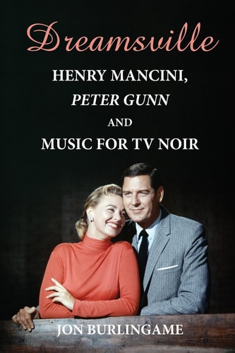 Dreamsville Henry Mancini, Peter Gunn, and Music for TV Noir