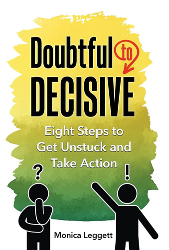 Doubtful to Decisive Eight Steps to Get Unstuck and Take Action