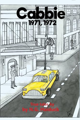Cabbie New York City 1971,1972 True Tales by N.G. Haiduck