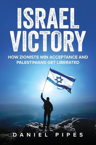Israel Victory How Zionists Win Acceptance and Palestinians Get Liberated