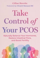 Take Control of Your PCOS Naturally Balance Your Hormones, Restore Intestinal Flora, and Boost Fertility