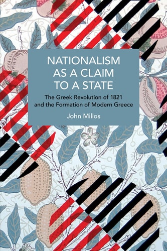 Nationalism As a Claim to a State The Greek Revolution of 1821 and the Formation of Modern Greece