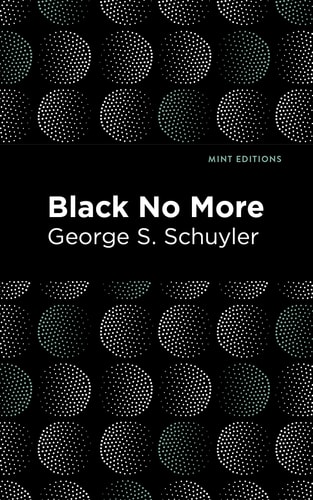 Black No More Being an Account of the Strange and Wonderful Workings of Science in the Land of the Free A. D. 1933-1940 (the Large Print Edition)