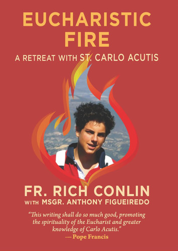 Eucharistic Fire A Retreat with St. Carlo Acutis