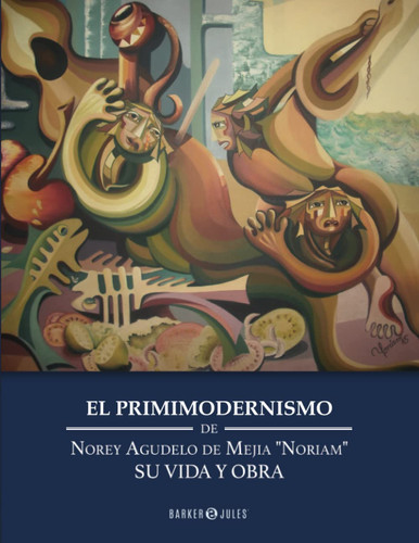 EL PRIMIMODERNISMO DE NOREY AGUDELO DE MEJIA "NORIAM", SU VIDA Y OBRA (Spanish Edition)