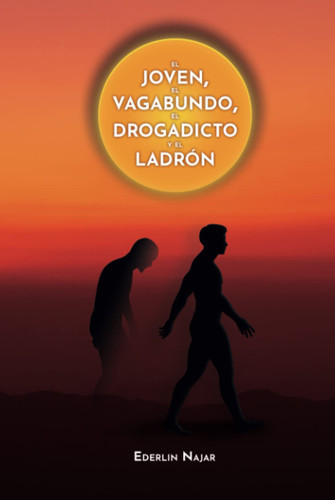 El joven, el vagabundo, el drogadicto y el ladrón (Spanish Edition)