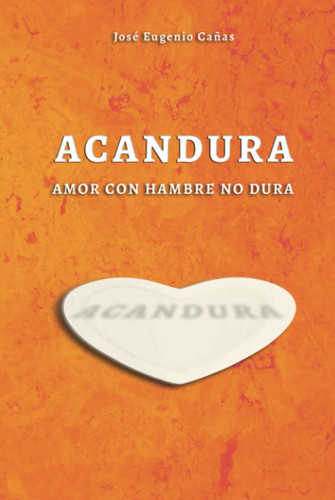 ACANDURA: AMOR CON HAMBRE NO DURA (Spanish Edition)