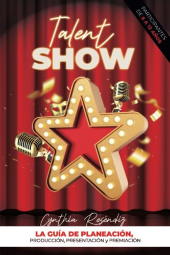 Talent Show: La Guía de Planeación, Producción, Presentación y Premiación. (Spanish Edition)