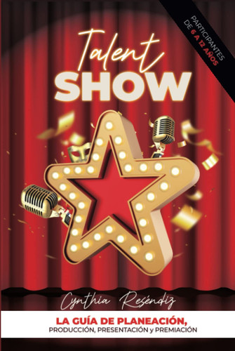Talent Show: La Guía de Planeación, Producción, Presentación y Premiación. (Spanish Edition)