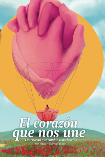 El corazón que nos une: La travesía que cambió consciencias (Spanish Edition)