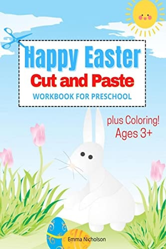 Happy Easter Cut and Paste Workbook for Preschool and Toddlers Colouring and Cutting Activity Book for Kids Ages 3+ Cut and Paste Easter and Spring Holiday Workbook Easter Basket Stuffers Perfect Idea Gift for Easter