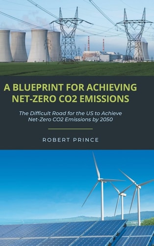 A Blueprint For Achieving Net-Zero CO2 Emissions The Difficult Road for the US to Achieve Net-Zero CO2 Emissions by 2050
