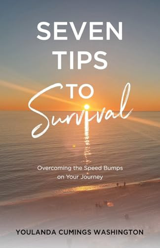 Seven Tips to Survival Overcoming the Speed Bumps on Your Journey