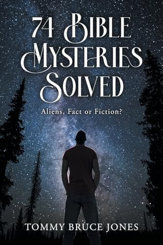 74 Bible Mysteries Solved Aliens Fact Or Fiction?