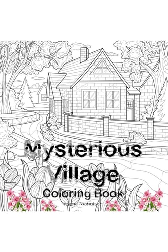 Mysterious Village Coloring Book An Adult Coloring Book Featuring Magical Village Scenes My Amazing Village Colouring Book Perfect Idea Gift for All Ages