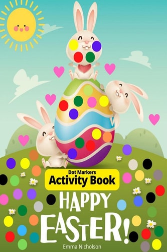 Easter Dot Markers Activity Book for Toddlers, Preschool, Kids Easter Eggs and Cute Bunnies Kindergarten Activities Workbook Paint Dauber Coloring Easter Basket Stuffer Perfect Idea Gift for Kids Ages 2-6