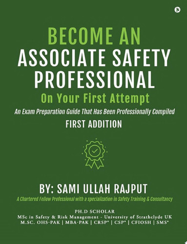 Become an Associate Safety Professional on Your First Attempt An Exam Preparation Guide That Has Been Professionally Compiled