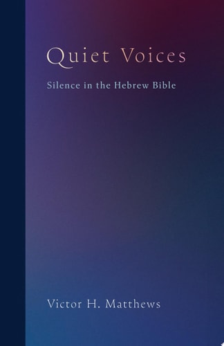 Quiet Voices Silence in the Hebrew Bible