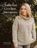 Seamless Crochet Sweaters 15 Easy Patterns for Stylish Pullovers, Cardigans, Tees & More