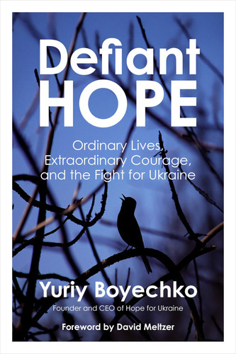 Defiant Hope: Ordinary Lives, Extraordinary Courage, and the Fight for Ukraine