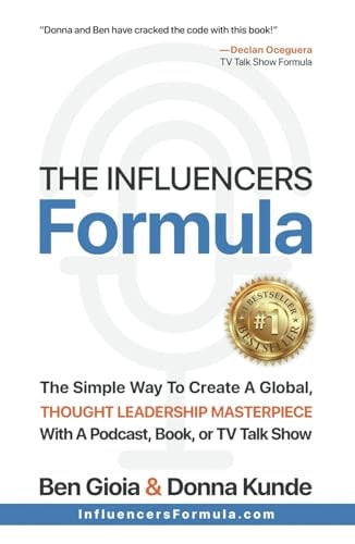 The Influencers Formula The Simple Way to Create a Global, Thought Leadership Masterpiece with a Podcast, Book, Or TV Talk Show