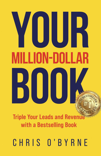 Your Million-Dollar Book: Triple Your Leads and Revenue with a Bestselling Book
