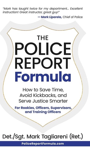The Police Report Formula How to Save Time, Avoid Kickbacks, and Serve Justice Smarter