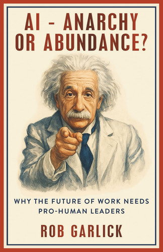 AI - Anarchy Or Abundance - Why The Future of Work Needs Pro-Human Leaders
