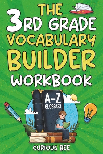 The 3rd Grade Vocabulary Builder Workbook Engaging Word Practice to Help 3rd Graders Build Stronger Reading, Writing, Spelling and Communication Skills