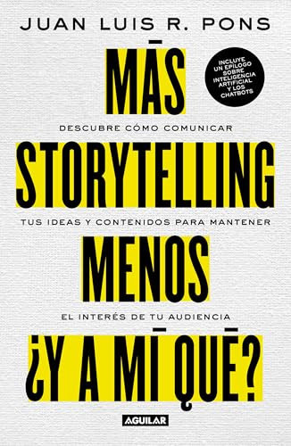 Más storytelling, menos ¿y a mi qué? / More Storytelling, Less 'What's In It for Me?' (Spanish Edition)