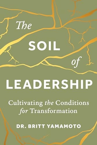 The Soil of Leadership Cultivating the Conditions for Transformation