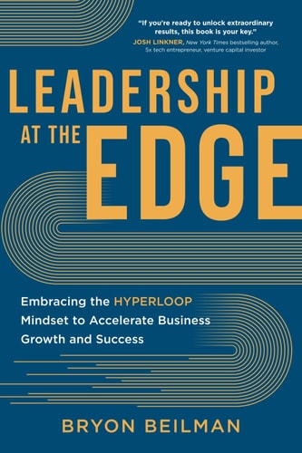 Leadership at the Edge: Embracing the Hyperloop Mindset to Accelerate Business Growth and Success