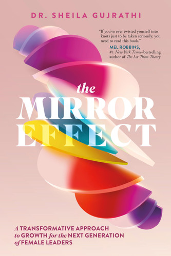 The Mirror Effect A Transformative Approach to Growth for the Next Generation of Female Leaders